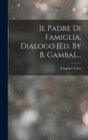 Il Padre Di Famiglia, Dialogo [ed. By B. Gamba].... - Book