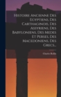 Histoire Ancienne Des Egyptiens, Des Carthaginois, Des Assyriens, Des Babyloniens, Des Medes Et Perses, Des Macedoniens, Des Grecs... - Book