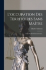 L'occupation Des Territoires Sans Maitre : Etude De Droit International... - Book