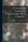 Il Padre Di Famiglia, Dialogo [ed. By B. Gamba].... - Book