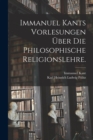 Immanuel Kants Vorlesungen uber die philosophische Religionslehre. - Book