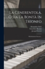 La Cenerentola, O Sia La Bonta In Trionfo : Melodramma Giocoso... - Book