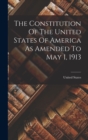 The Constitution Of The United States Of America As Amended To May 1, 1913 - Book