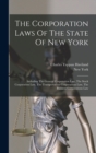 The Corporation Laws Of The State Of New York : Including The General Corporation Law, The Stock Corporation Law, The Transportation Corporations Law, The Business Corporations Law - Book
