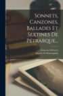 Sonnets, Canzones, Ballades Et Sextines De Petrarque... - Book