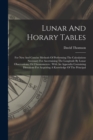 Lunar And Horary Tables : For New And Concise Methods Of Performing The Calculations Necessary For Ascertaining The Longitude By Lunar Observations, Or Chronometers: With An Appendix Containing Direct - Book