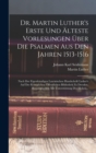 Dr. Martin Luther's Erste Und Alteste Vorlesungen Uber Die Psalmen Aus Den Jahren 1513-1516 : Nach Der Eigenhandigen Lateinischen Handschrift Luther's Auf Der Koniglichen Offentlichen Bibliothek Zu Dr - Book