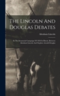 The Lincoln And Douglas Debates : In The Senatorial Campaign Of 1858 In Illinois, Between Abraham Lincoln And Stephen Arnold Douglas - Book