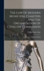 The Law Of Modern Municipal Charters And The Organization Of Cities On Commission : City Manager And Federal Plans - Book