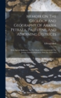 Memoir On The Geology And Geography Of Arabia Petraea, Palestine, And Adjoining Districts : With Special Reference To The Mode Of Formation Of The Jordan-arabah Depression And The Dead Sea - Book