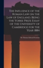 The Influence of the Roman Law on the Law of England. Being the Yorke Prize Essay of the University of Cambridge for the Year 1884 - Book