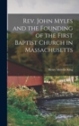 Rev. John Myles and the Founding of the First Baptist Church in Massachusetts - Book