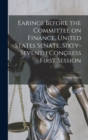 Earings Before the Committee on Finance, United States Senate, Sixty-Seventh Congress First Session - Book