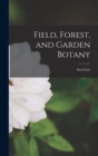 Field, Forest, and Garden Botany - Book