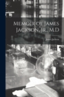 Memoir of James Jackson, Jr., M.D - Book