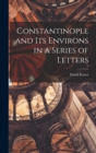 Constantinople and its Environs in a Series of Letters - Book