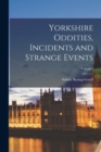 Yorkshire Oddities, Incidents and Strange Events; Volume I - Book