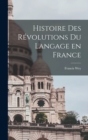Histoire des revolutions du langage en France - Book
