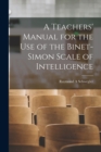 A Teachers' Manual for the use of the Binet-Simon Scale of Intelligence - Book