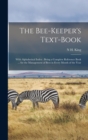 The Bee-Keeper's Text-Book : With Alphabetical Index: Being a Complete Reference Book ... for the Management of Bees in Every Month of the Year - Book