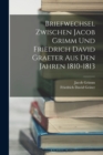 Briefwechsel Zwischen Jacob Grimm Und Friedrich David Graeter Aus Den Jahren 1810-1813 - Book