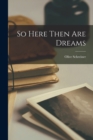 So Here Then Are Dreams - Book