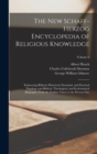 The New Schaff-Herzog Encyclopedia of Religious Knowledge : Embracing Biblical, Historical, Doctrinal, and Practical Theology and Biblical, Theological, and Ecclesiastical Biography From the Earliest - Book