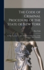 The Code of Criminal Procedure of the State of New York : In Force September 1, 1881, With Notes of Decisions, a Table of Sources, and a Full Index - Book