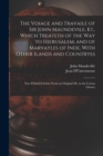 The Voiage and Travaile of Sir John Maundevile, Kt., Which Treateth of the Way to Hierusalem; and of Marvayles of Inde, With Other Ilands and Countryes : Now Publish'd Entire From an Original Ms. in t - Book
