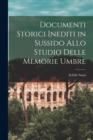 Documenti Storici Inediti in Sussido Allo Studio Delle Memorie Umbre - Book