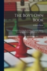 The Boy's Own Book : A Complete Encyclopedia of All the Diversions, Athletic, Scientific, and Recreative, of Boyhood and Youth - Book