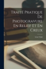 Traite Pratique De Photogravure En Relief Et En Creux - Book