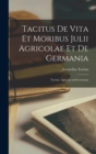 Tacitus De Vita Et Moribus Julii Agricolae Et De Germania : Tacitus, Agricola and Germania - Book