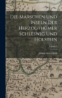 Die Marschen Und Inseln Der Herzogthumer Schleswig Und Holstein; Volume 1 - Book