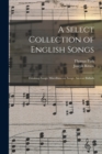 A Select Collection of English Songs : Drinking-Songs. Miscellaneous Songs. Ancient Ballads - Book