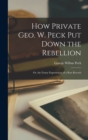 How Private Geo. W. Peck Put Down the Rebellion : Or, the Funny Experiences of a Raw Recruit - Book