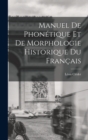 Manuel De Phon?tique Et De Morphologie Historique Du Fran?ais - Book