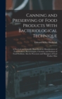 Canning and Preserving of Food Products With Bacteriological Technique : A Practical and Scientific Hand Book for Manufacturers of Food Products, Bacteriologists, Chemists, and Students of Food Proble - Book
