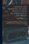 Canning and Preserving of Food Products With Bacteriological Technique : A Practical and Scientific Hand Book for Manufacturers of Food Products, Bacteriologists, Chemists, and Students of Food Proble - Book