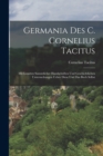 Germania des C. Cornelius Tacitus : Mit Lesarten sammtlicher handschriften und geschichtlichen Untersuchungen ueber diese und das Buch selbst - Book