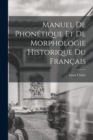 Manuel De Phon?tique Et De Morphologie Historique Du Fran?ais - Book
