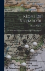 Regne De Richard Iii : Ou Doutes Historiques Sur Les Crimes Qui Lui Sont Imputes - Book