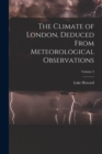 The Climate of London, Deduced From Meteorological Observations; Volume 3 - Book