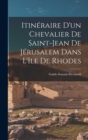 Itineraire D'un Chevalier De Saint-Jean De Jerusalem Dans L'ile De Rhodes - Book