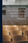 De L'education Des Enfants, Tr. Par [P.] Coste. Revue Par M. Thurot - Book