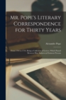Mr. Pope's Literary Correspondence for Thirty Years : From 1704 to 1734. Being a Collection of Letters, Which Passed Between Him Andseveral Eminent Persons - Book