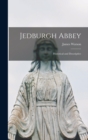 Jedburgh Abbey : Historical and Descriptive - Book