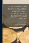 Accounting and Business Practice, for Use in All Schools Where Bookkeeping Is Taught - Book
