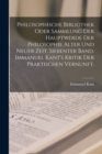 Philosophische Bibliothek oder Sammlung der Hauptwerde der Philosophie alter und neuer Zeit. Siebenter Band. Immanuel Kant's Kritik der praktischen Vernunft. - Book