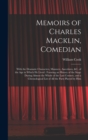 Memoirs of Charles Macklin, Comedian : With the Dramatic Characters, Manners, Anecdotes, &c. of the Age in Which He Lived: Forming an History of the Stage During Almost the Whole of the Last Century, - Book